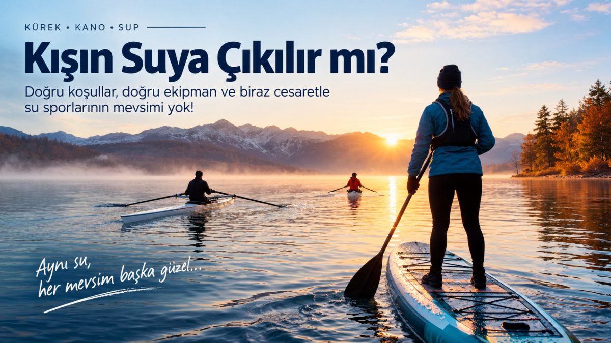 Kışın Suya Çıkılır mı? | Kürek, Kano, SUP